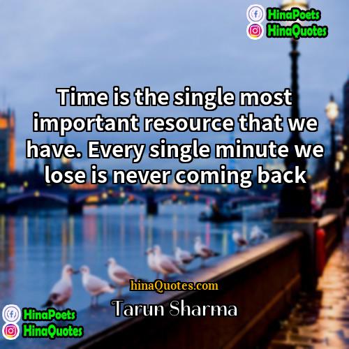 Tarun Sharma Quotes | Time is the single most important resource